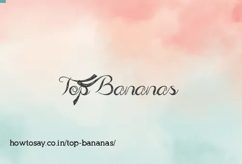 Top Bananas