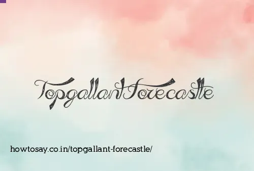 Topgallant Forecastle