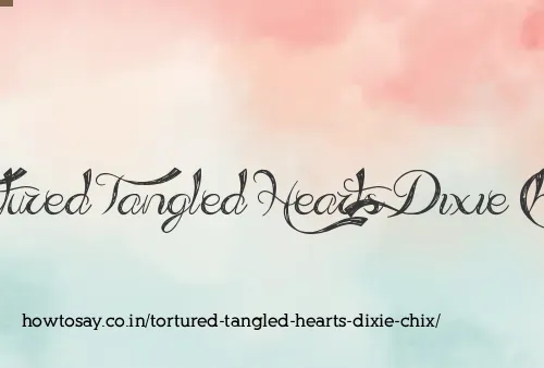 Tortured Tangled Hearts Dixie Chix