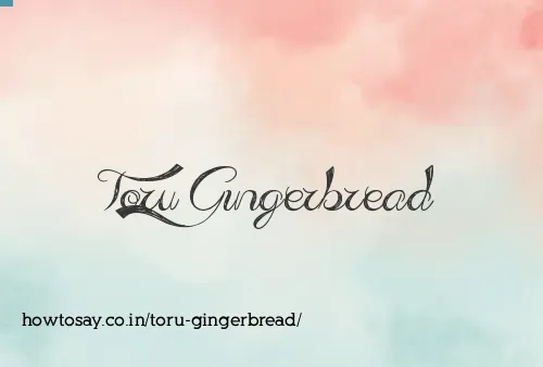 Toru Gingerbread