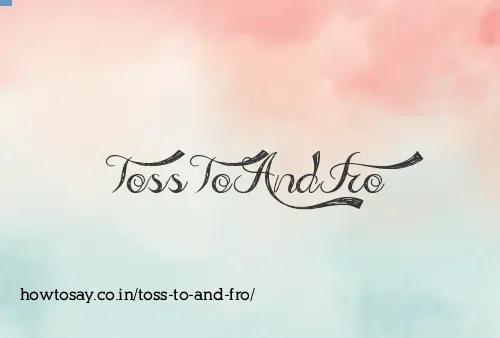 Toss To And Fro