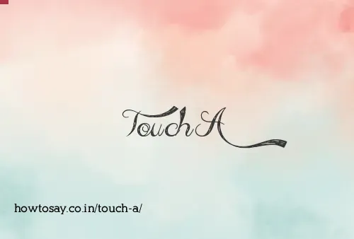 Touch A