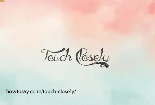 Touch Closely