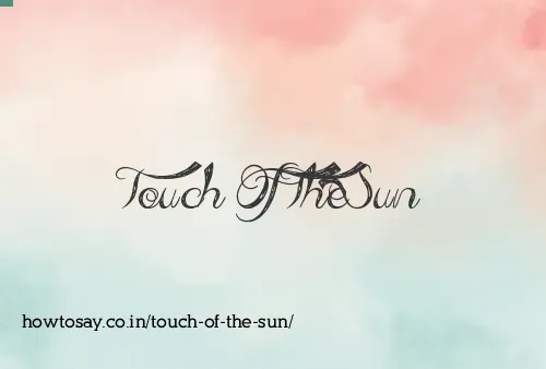 Touch Of The Sun