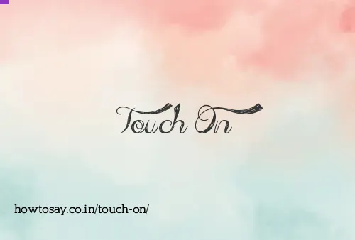 Touch On