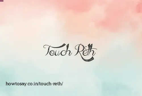 Touch Reth