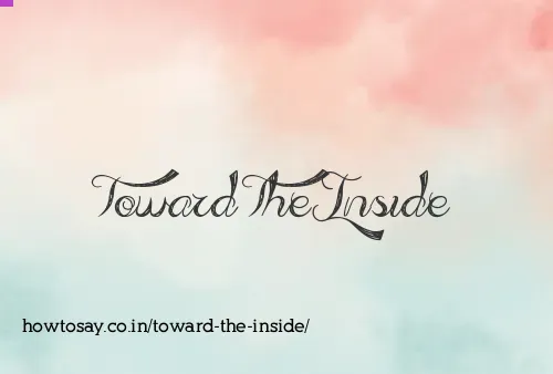 Toward The Inside