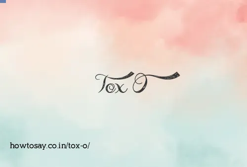 Tox O