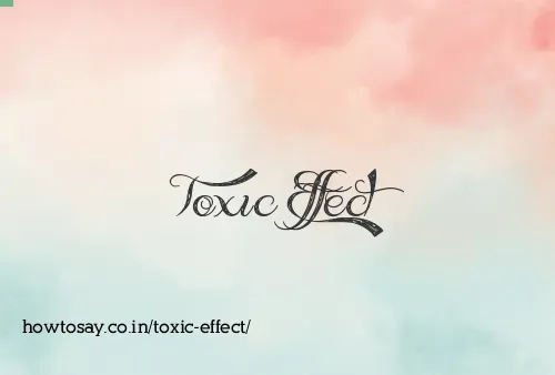 Toxic Effect