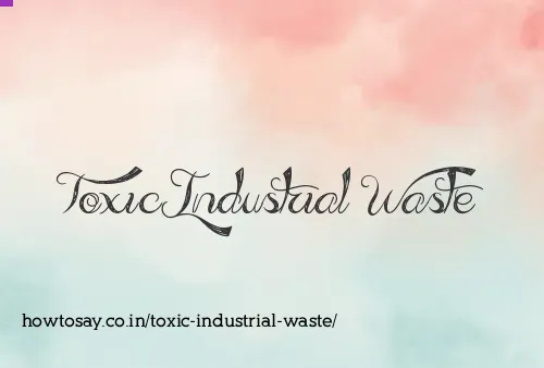 Toxic Industrial Waste
