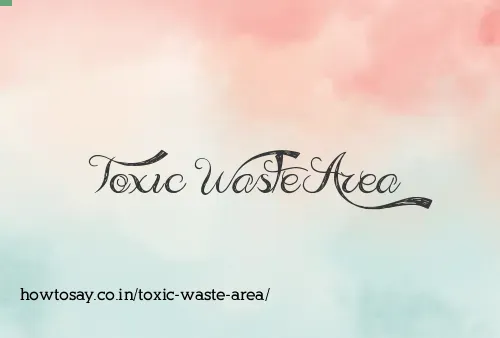 Toxic Waste Area