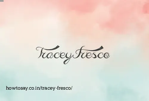 Tracey Fresco