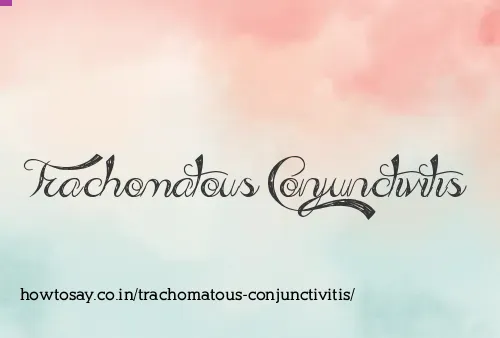 Trachomatous Conjunctivitis