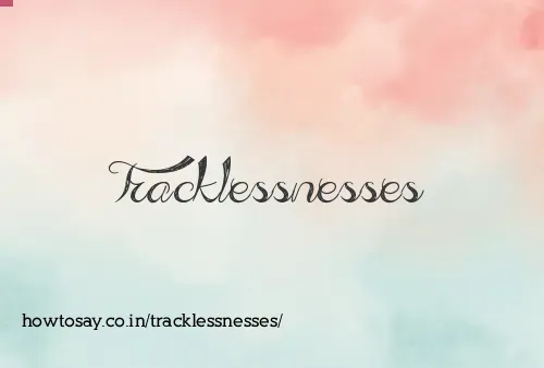 Tracklessnesses