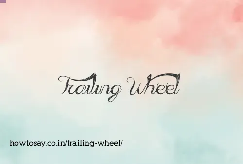 Trailing Wheel