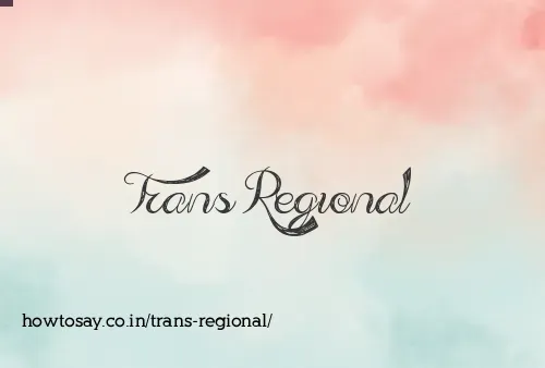 Trans Regional