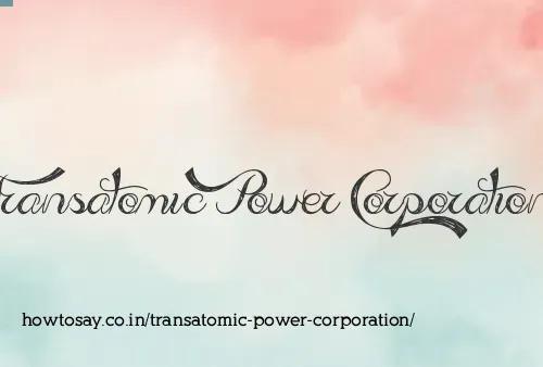 Transatomic Power Corporation
