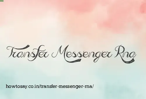 Transfer Messenger Rna