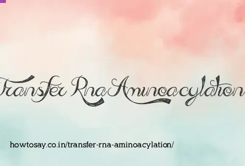 Transfer Rna Aminoacylation
