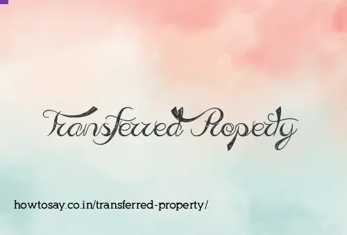 Transferred Property