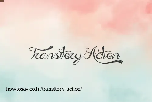 Transitory Action