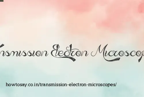 Transmission Electron Microscopes