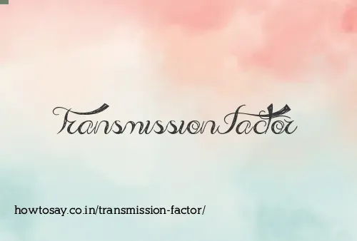 Transmission Factor