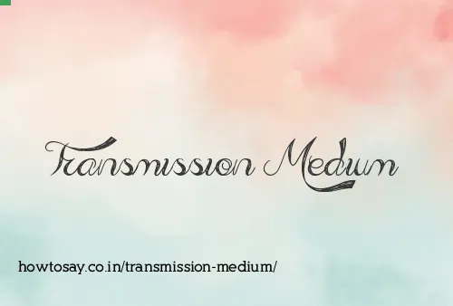 Transmission Medium