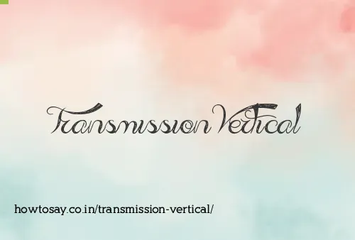 Transmission Vertical