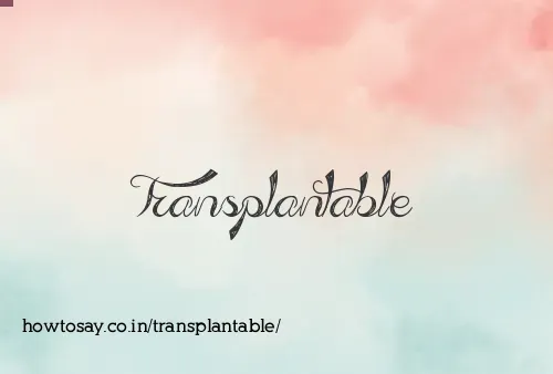 Transplantable
