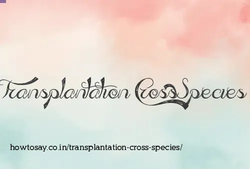 Transplantation Cross Species