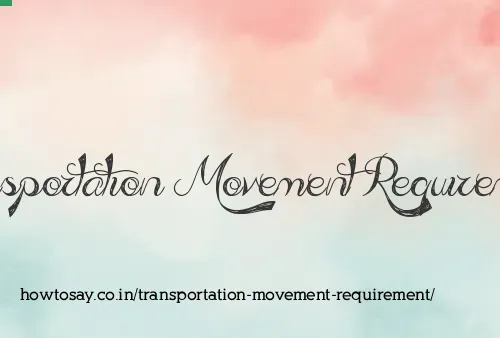 Transportation Movement Requirement