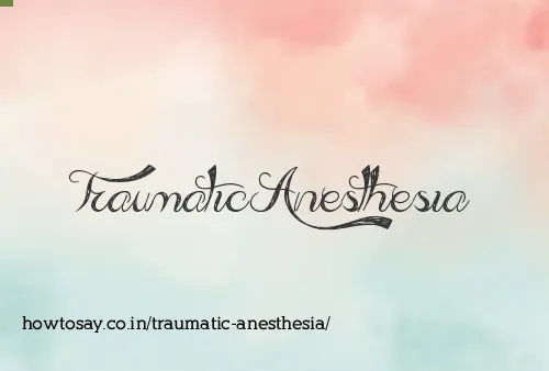 Traumatic Anesthesia