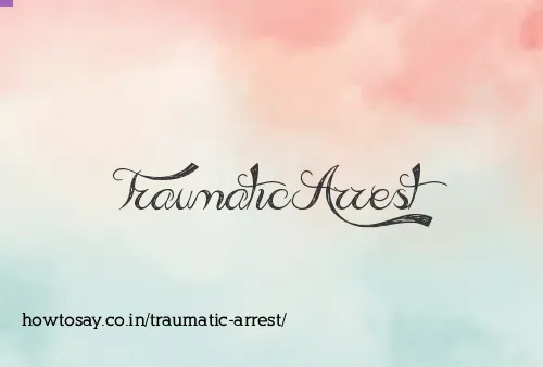 Traumatic Arrest