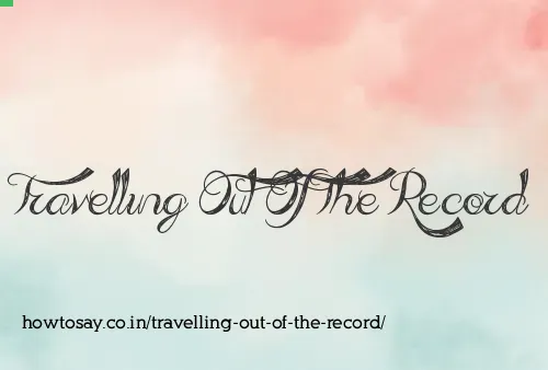 Travelling Out Of The Record