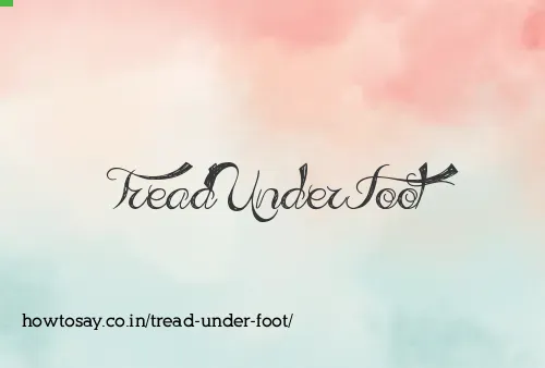 Tread Under Foot