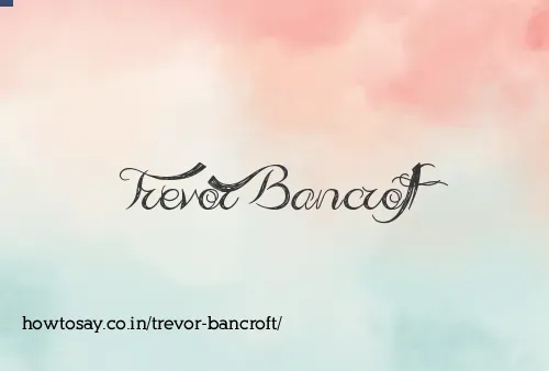 Trevor Bancroft