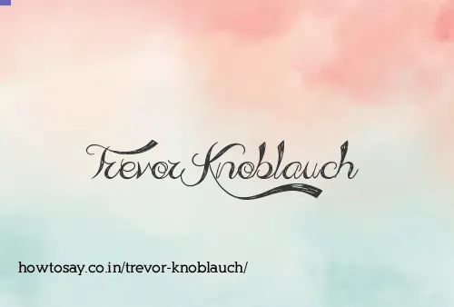 Trevor Knoblauch