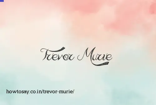 Trevor Murie
