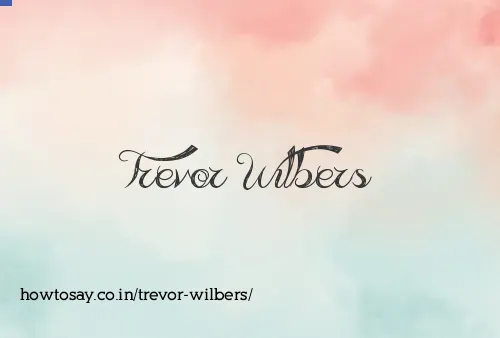 Trevor Wilbers