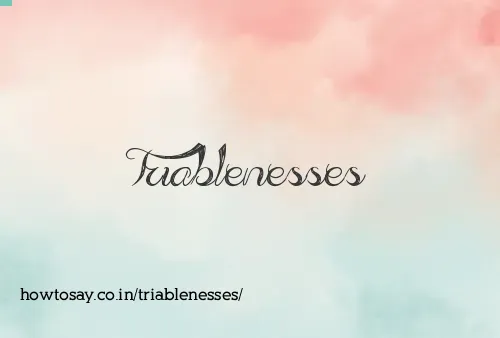 Triablenesses