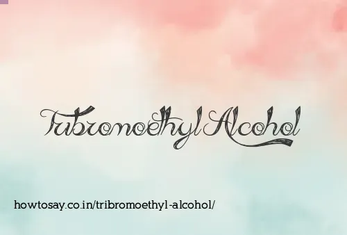 Tribromoethyl Alcohol