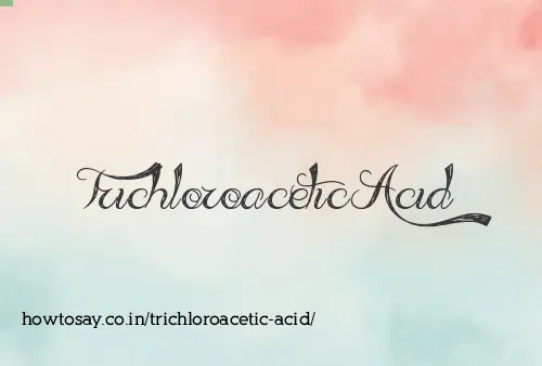 Trichloroacetic Acid