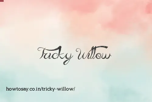 Tricky Willow