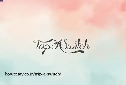Trip A Switch
