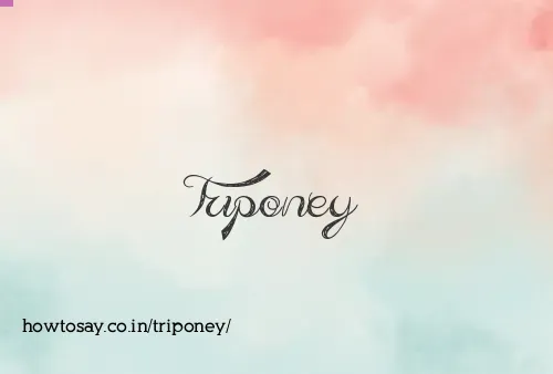 Triponey