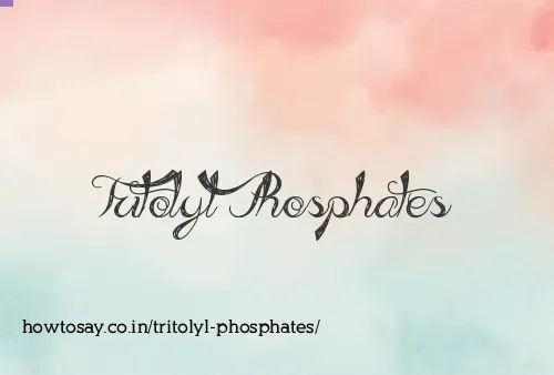 Tritolyl Phosphates