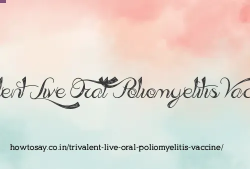 Trivalent Live Oral Poliomyelitis Vaccine