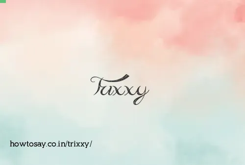 Trixxy