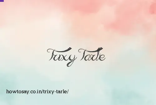 Trixy Tarle